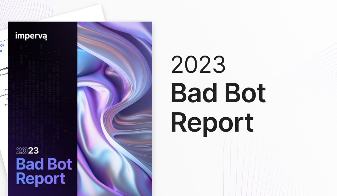 2023 Imperva Bad Bot Report 惡意機器人研究報告摘要